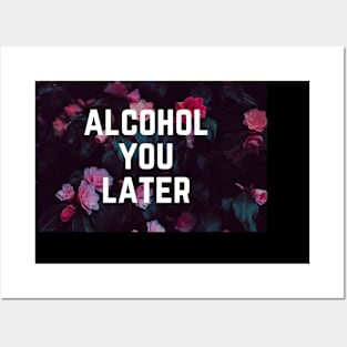 Alcohol You Later - Funny Slogan Drinking Humor Posters and Art